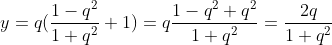 y=q(\frac{1-q^{2}}{1+q^{2}}+1)=q\frac{1-q^{2}+q^{2}}{1+q^{2}}=\frac{2q}{1+q^{2}}